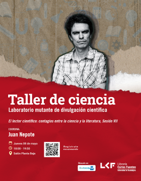 Cartel del Taller de ciencias. Laboratorio mutante de divulgación científica. Título El lector científico: contagios entre la ciencia y la literatura, sesión VII