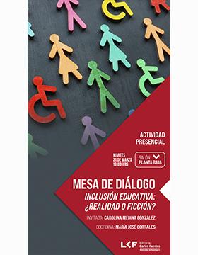 Mesa de diálogo.  Título: Inclusión educativa: ¿Realidad o ficción?