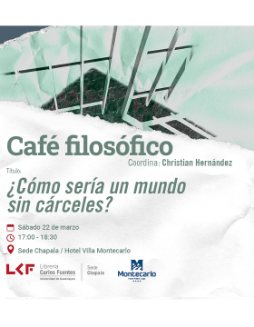 Cartel del Café filosófico Título: ¿Cómo sería un mundo sin cárceles?