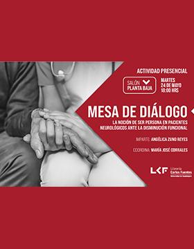 Mesa de diálogo. ​​​​​​​Título: La noción de ser persona en pacientes neurológicos ante la disminución funcional