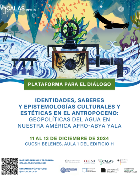 Cartel del Plataforma para el diálogo: Identidades, saberes y epistemologías culturales y estéticas en el antropoceno: Geopolíticas del agua en nuestra América Afro-Abya Yala, CUCSH