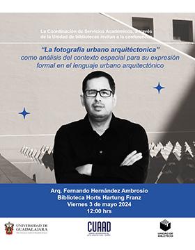 Cartel de la Conferencia: La fotografía urbano arquitectónica como análisis del contexto espacial para su expresión formal en el lenguaje urbano arquitectónico