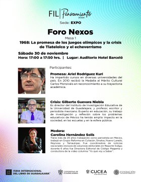 Cartel del Foro Nexos. Mesa 1: "1968: La promesa de los juegos olímpicos y la crisis de Tlatelolco y el echeverrismo"