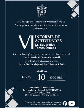 Cartel del VI Informe de Actividades del doctor Edgar Eloy Torres Orozco, Rector del Centro Universitario de la Ciénega