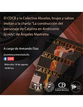 Charla: “La construcción del personaje de Catalina en Arráncame la vida”, de Ángeles Mastretta