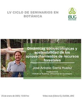 “Dinámicas socioecológicas y sostenibilidad de los aprovechamientos de recursos forestales”.     Imparte: José Antonio Sierra Huelsz, posdoctorante del Instituto de Botánica de la Universidad de Guadalajara.     25 de enero, 13:00 h.  Video Aula (Edificio C), CUCBA (Camino Ramón Padilla Sánchez No. 2100 Nextipac, Zapopan, Jalisco).     http://www.cucba.udg.mx/