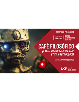 Café filosófico.  Título: ¿Existe una relación entre ética y tecnología?