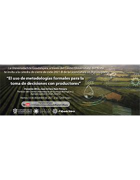 Cátedra de cierre de ciclo 2021-B de la Licenciatura en Agronegocios “El uso de metodologías formales para la toma de decisiones con productores”