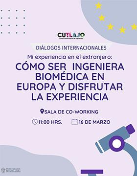 Diálogos internacionales: "Mi experiencia en el extranjero: Cómo ser ingeniera biomédica en Europa y disfrutar la experiencia"